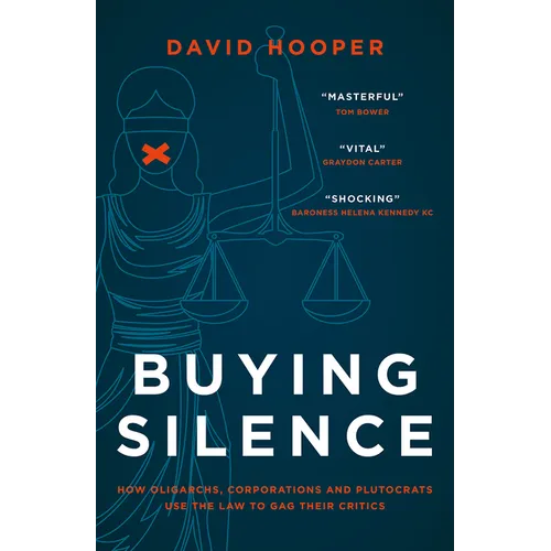 Buying Silence: How Oligarchs, Corporations and Plutocrats Use the Law to Gag Their Critics