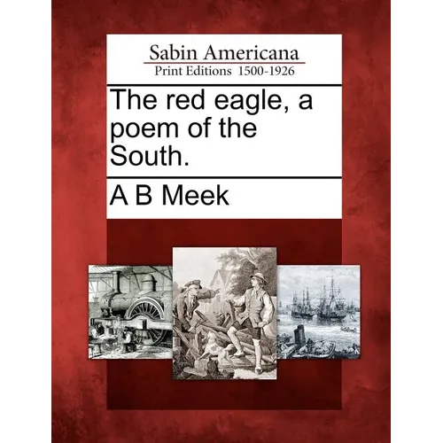 The Red Eagle, a Poem of the South.