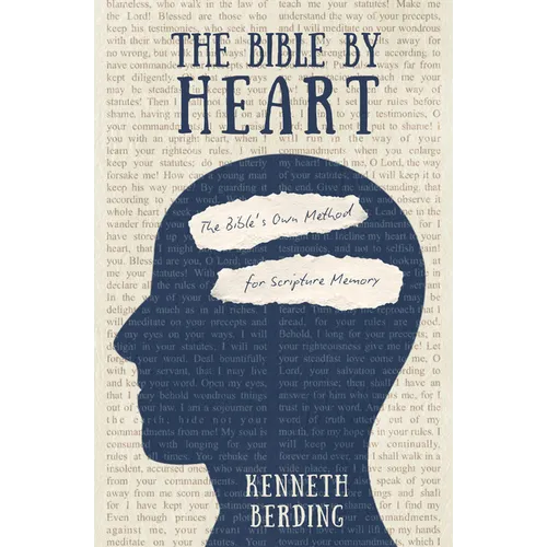 The Bible by Heart: The Bible's Own Method for Scripture Memory