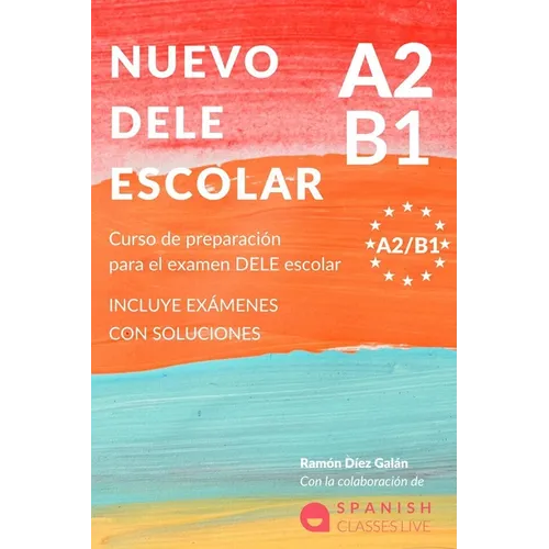 Nuevo Dele A2/B1 Para Escolares: Preparación para el examen. Modelos del examen DELE A2/B1 ESCOLAR