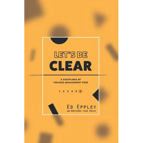 Let's Be Clear: 6 Disciplines of Focused Management Pros