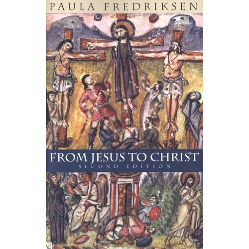 From Jesus to Christ: The Origins of the New Testament Images of Christ