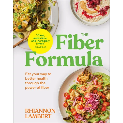 The Fiber Formula: Eat Your Way to Better Health Through the Power of Fiber