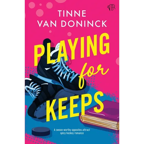 Playing For Keeps: An opposites-attract spicy hockey romance
