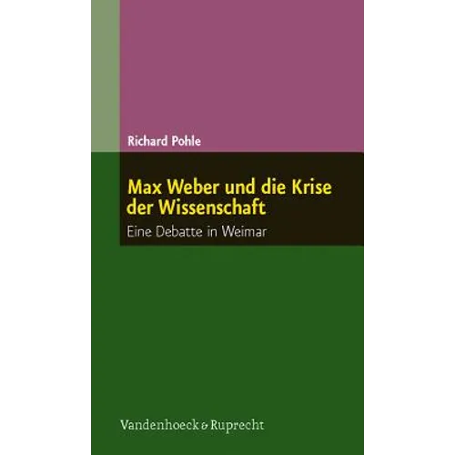 Max Weber Und Die Krise Der Wissenschaft: Eine Debatte in Weimar