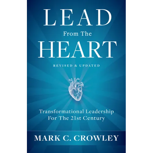 Lead from the Heart: Transformational Leadership for the 21st Century