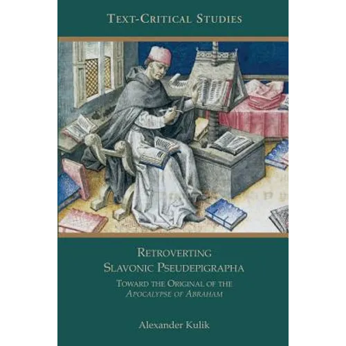 Retroverting Slavonic Pseudepigrapha: Towards the Original of the Apocalypse of Abraham