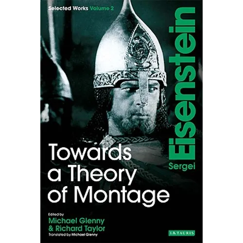 Towards a Theory of Montage: Sergei Eisenstein Selected Works, Volume 2