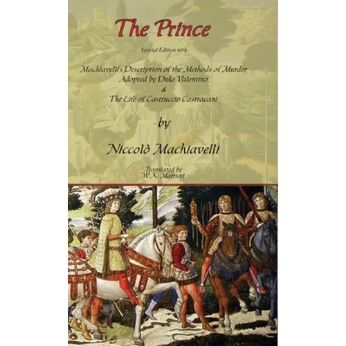 The Prince - Special Edition with Machiavelli's Description of the Methods of Murder Adopted by Duke Valentino & the Life of Castruccio Castracani