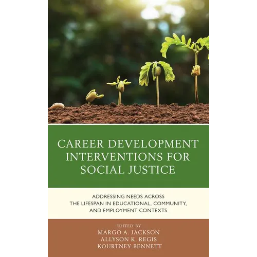 Career Development Interventions for Social Justice: Addressing Needs across the Lifespan in Educational, Community, and Employment Contexts