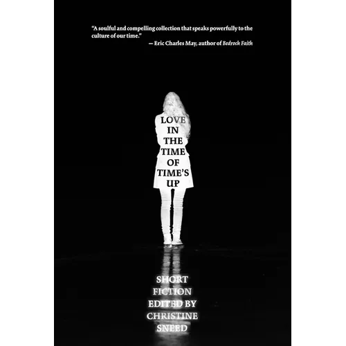 Love in the Time of Time's Up: Short Fiction Edited by Christine Sneed