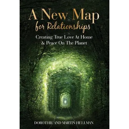 A New Map for Relationships: Creating True Love at Home and Peace on the Planet