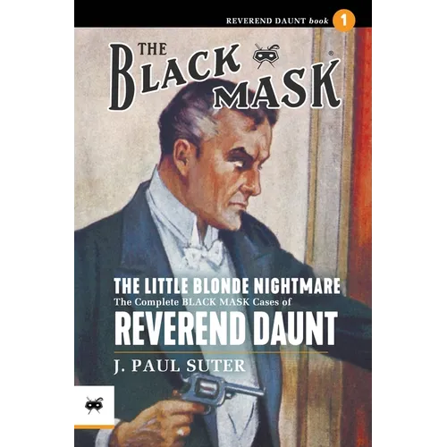 The Little Blonde Nightmare: The Complete Black Mask Cases of Reverend Daunt, Volume 1