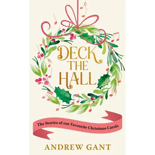 Deck the Hall: The Stories of Our Favourite Christmas Carols