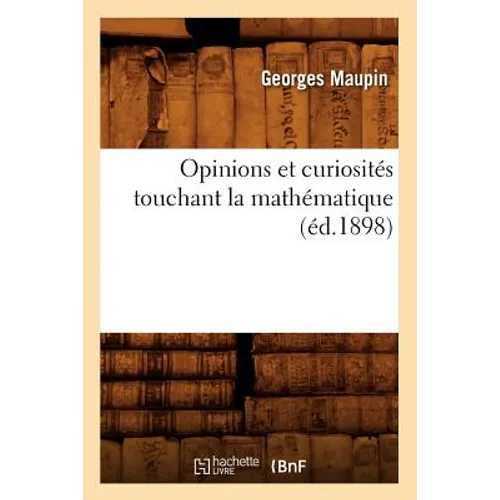 Opinions Et Curiosités Touchant La Mathématique (Éd.1898)