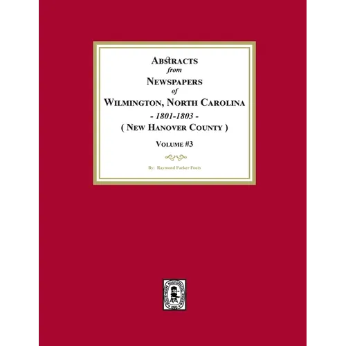 Abstracts from Newspapers of Wilmington, North Carolina, 1801 -1803. (Volume #3)