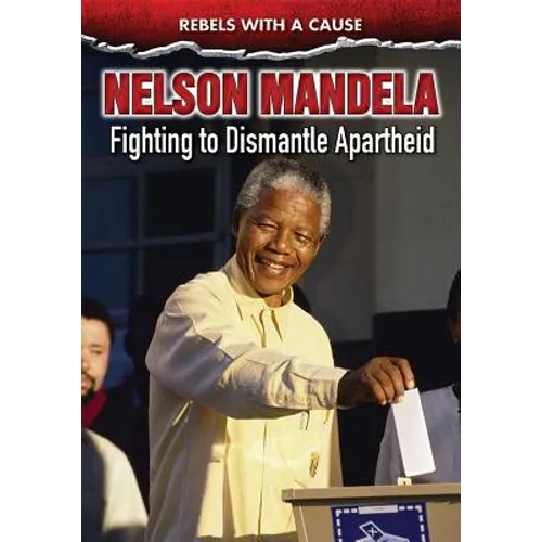 Nelson Mandela: Fighting to Dismantle Apartheid
