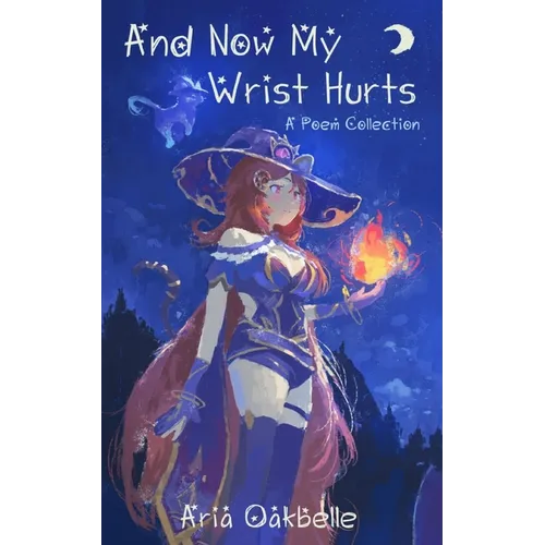 And Now My Wrist Hurts - A Collection of Poems