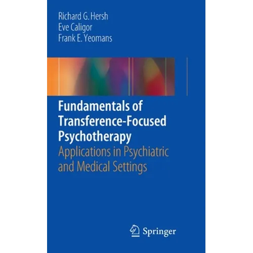 Fundamentals of Transference-Focused Psychotherapy: Applications in Psychiatric and Medical Settings