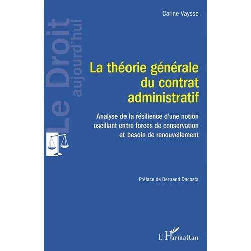 La théorie générale du contrat administratif: Analyse de la résilience d'une notion oscillant entre forces de conservation et besoin de renouvellement