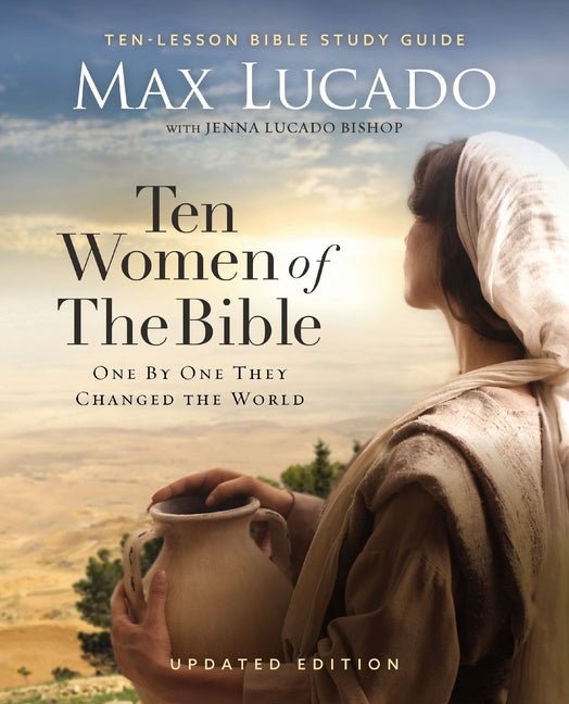 Ten Women of the Bible Updated Edition: How God Used Imperfect People to Change the World Book