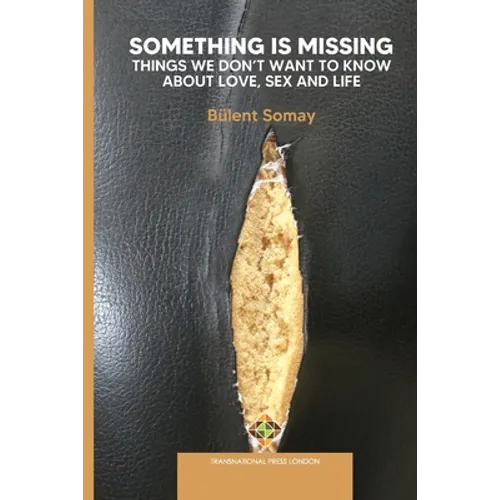 Something is Missing: Things We don't Want to Know about Love, Sex and Life