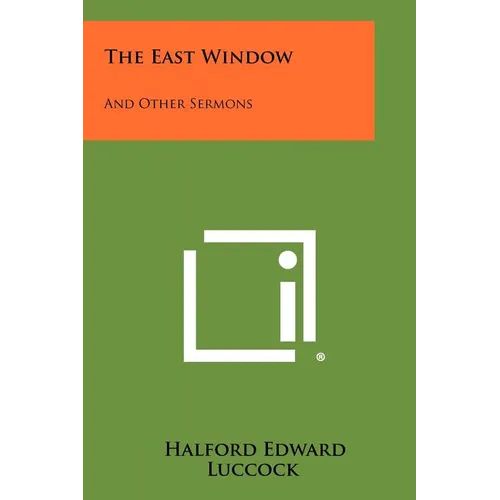 The East Window: And Other Sermons