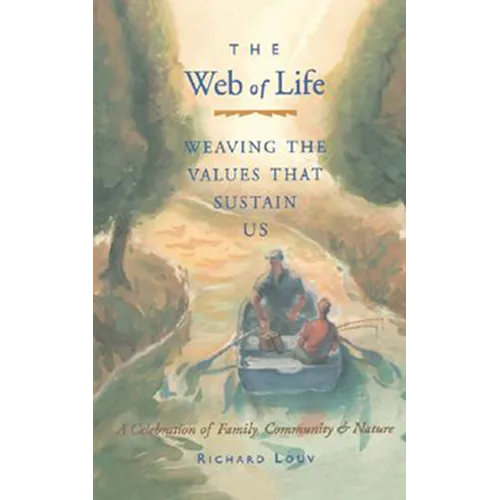 Web of Life: Weaving the Values That Sustain Us (Essays from the Author of Last Child in the Woods and Our Wild Calling)
