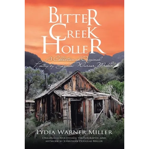 Bitter Creek Holler: A Collection of Original Poetry by Lydia Warner Miller