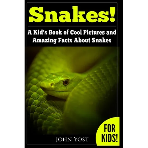 Snakes! A Kid's Book Of Cool Images And Amazing Facts About Snakes: Nature Books for Children Series
