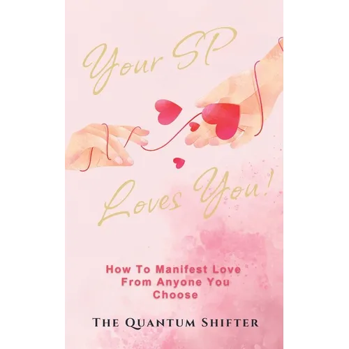 Your SP Loves You: How To Manifest Love From Anyone You Choose