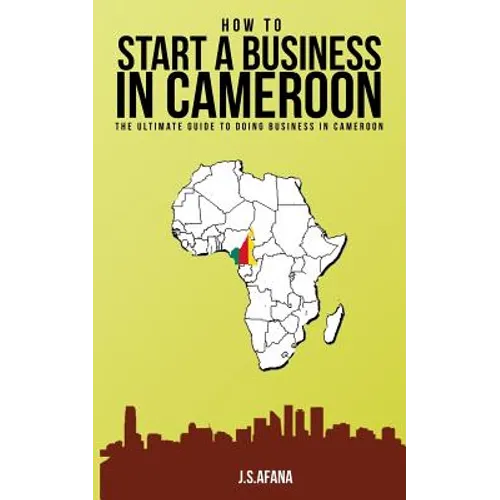 How to Start a Business in Cameroon: The Ultimate Guide to Doing Business in Cameroon
