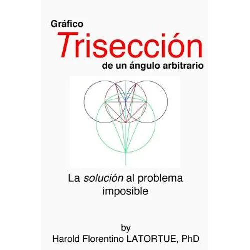 Gráfico: Trisectriz de un Ángulo Arbitrario: El Método FLatortue La solución al problema imposible - Paperback