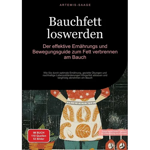 Bauchfett loswerden: Der effektive Ernährungs- und Bewegungsguide zum Fett verbrennen am Bauch: Wie Sie durch optimale Ernährung, gezielte Übungen und