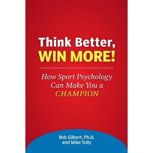 Think Better, Win More!: How Sport Psychology Can Make You a Champion
