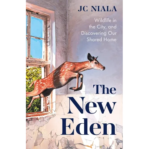 The New Eden: Wildlife in the City, and Discovering Our Shared Home