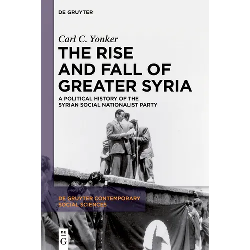 The Rise and Fall of Greater Syria: A Political History of the Syrian Social Nationalist Party