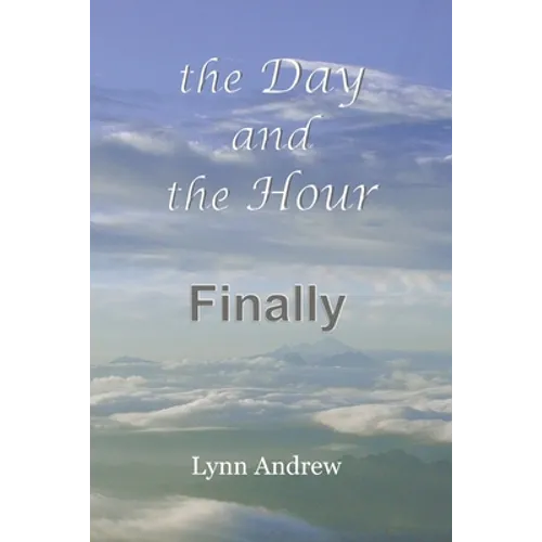 The Day and the Hour: Finally