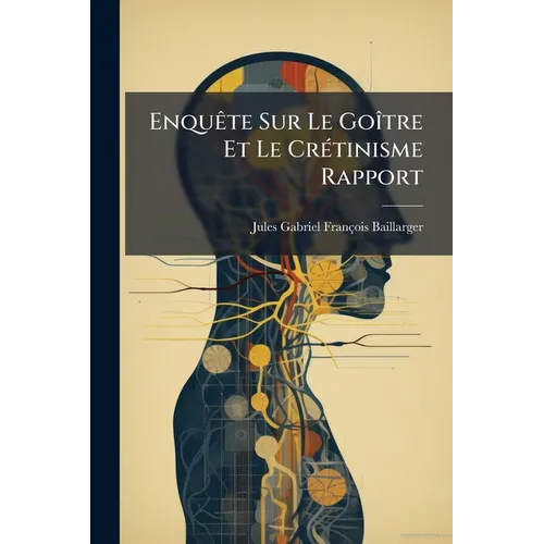 Enquête Sur Le Goître Et Le Crétinisme Rapport