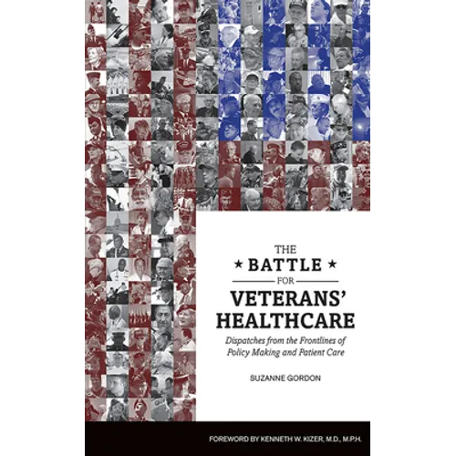 The Battle for Veterans' Healthcare: Dispatches from the Front Lines of Policy Making and Patient Care