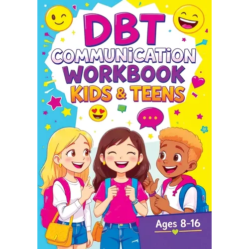 DBT Communication Workbook for Kids & Teens: Social Emotional Learning Activities, Coping Skills and Confidence-Building Games to Improve Listening an