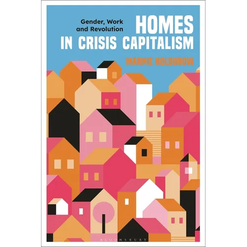 Homes in Crisis Capitalism: Gender, Work and Revolution