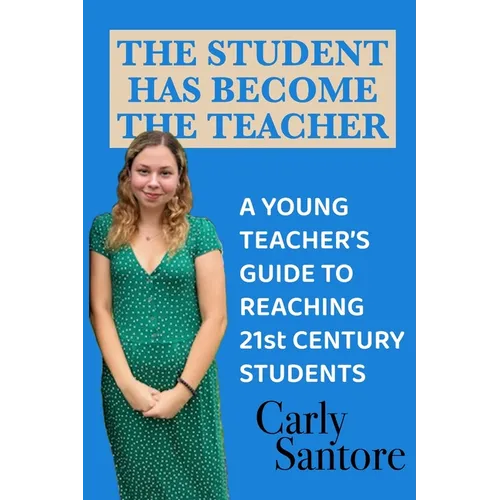 The Student Has Become the Teacher: A Young Teacher's Guide to Reaching 21st Century Students
