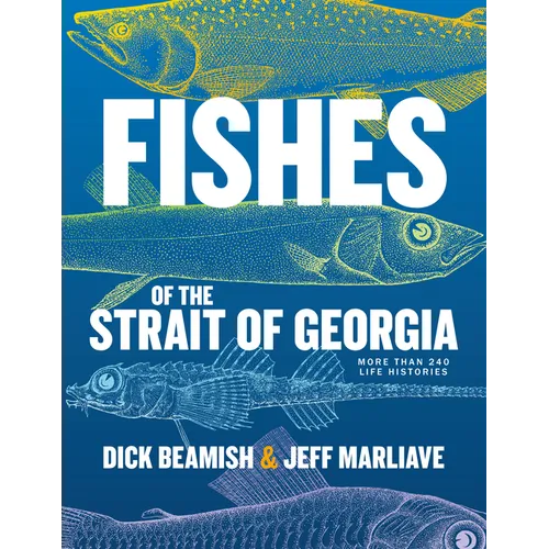Fishes of the Strait of Georgia: More Than 240 Life Histories