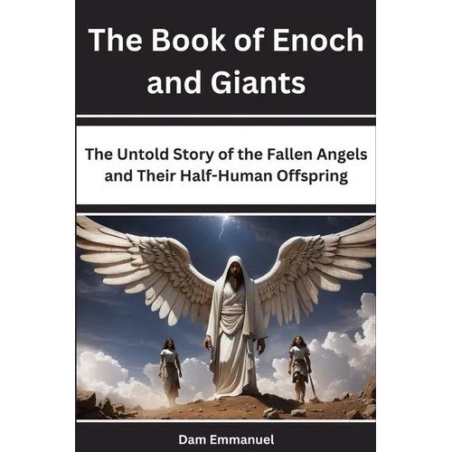 The Book of Enoch and Giants: The Untold Story of the Fallen Angels and Their Half-Human Offspring