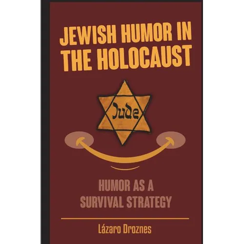 Jewish Humor in the Holocaust: Humor as a survival strategy.
