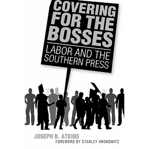 Covering for the Bosses: Labor and the Southern Press