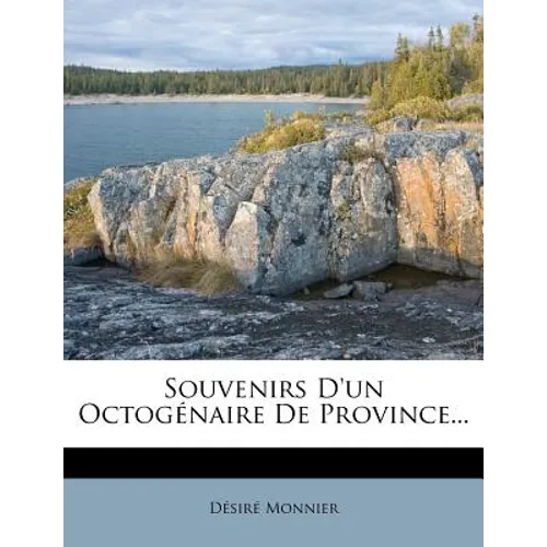 Souvenirs d'Un Octogénaire de Province...