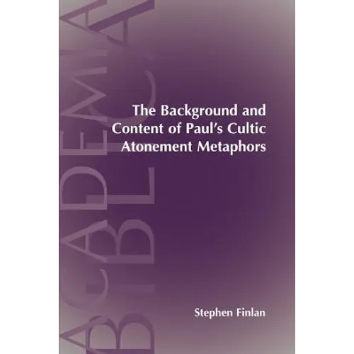 The Background and Content of Paul's Cultic Atonement Metaphors