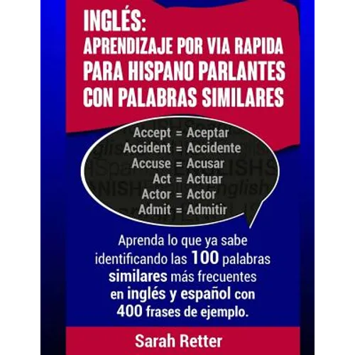 Ingles: Aprendizaje por Via Rapida para Hispano Parlantes con Palabras Similares: Aprenda lo que ya sabe identificando las 100